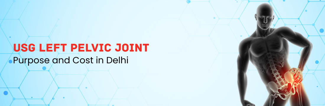 USG Left Pelvic Joint: Purpose and Cost in Delhi